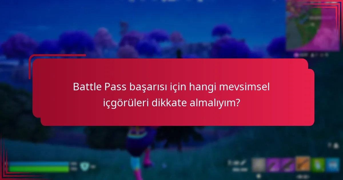 Battle Pass başarısı için hangi mevsimsel içgörüleri dikkate almalıyım?