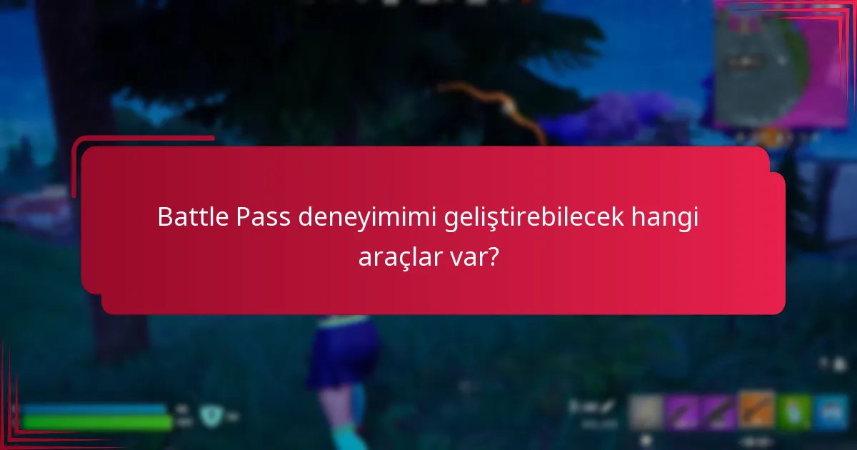 Battle Pass deneyimimi geliştirebilecek hangi araçlar var?