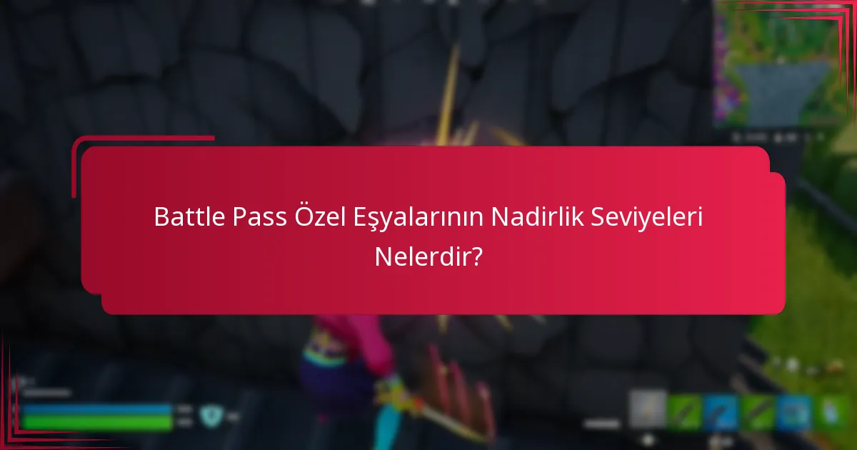 Battle Pass Özel Eşyalarının Nadirlik Seviyeleri Nelerdir?