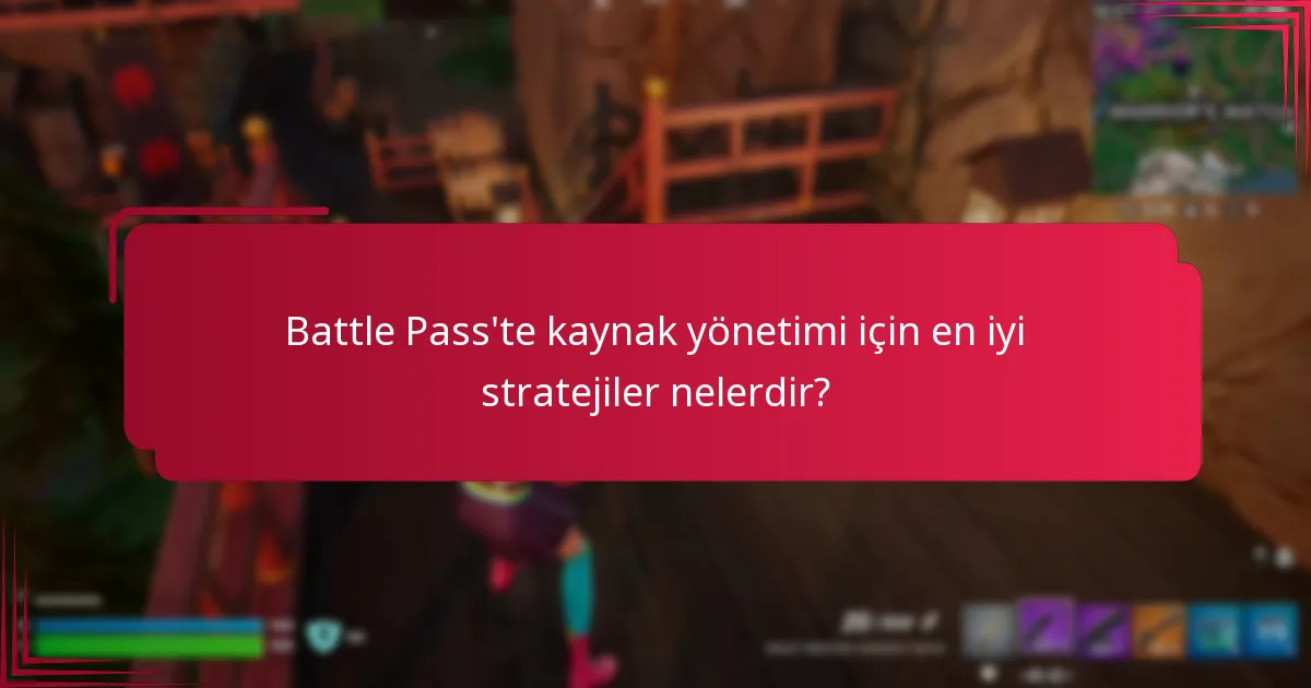 Battle Pass'te kaynak yönetimi için en iyi stratejiler nelerdir?