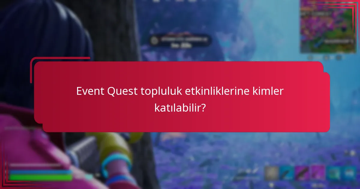 Event Quest topluluk etkinliklerine kimler katılabilir?