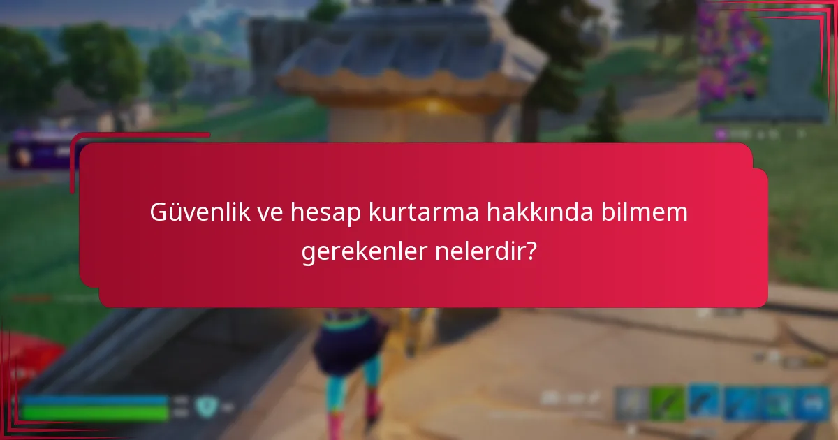 Güvenlik ve hesap kurtarma hakkında bilmem gerekenler nelerdir?