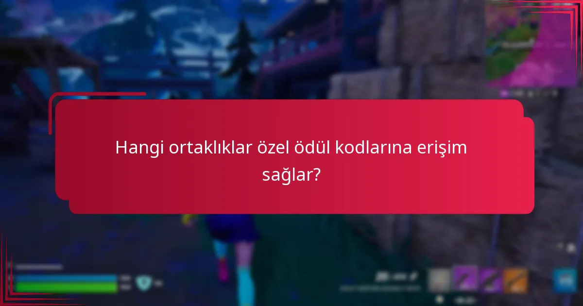 Hangi ortaklıklar özel ödül kodlarına erişim sağlar?