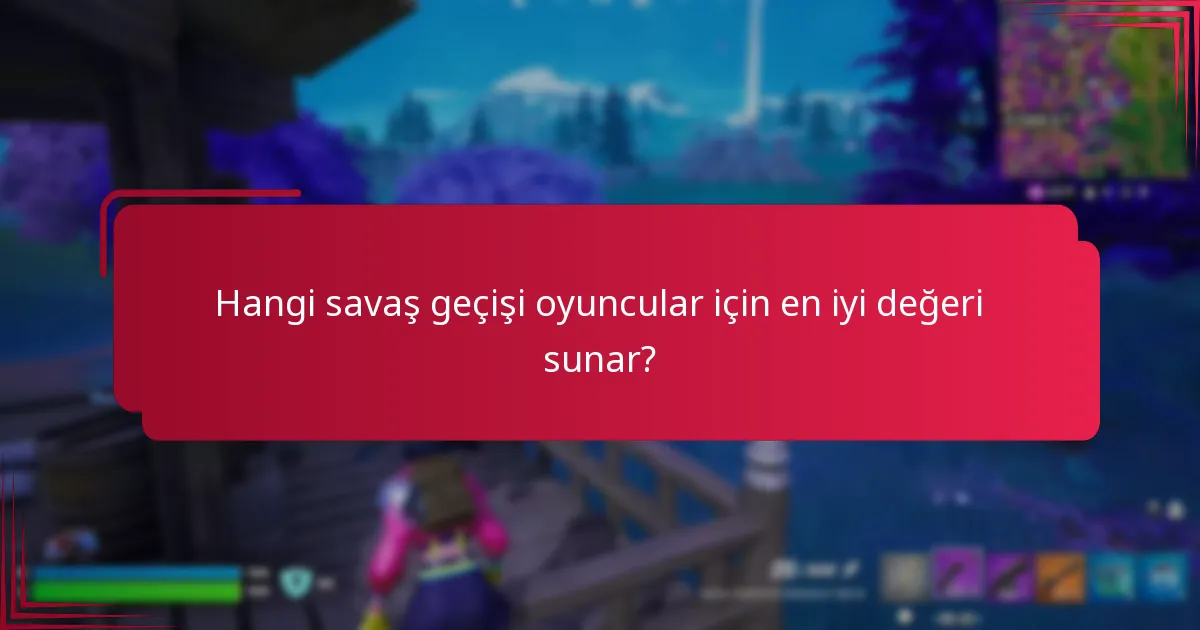 Hangi savaş geçişi oyuncular için en iyi değeri sunar?