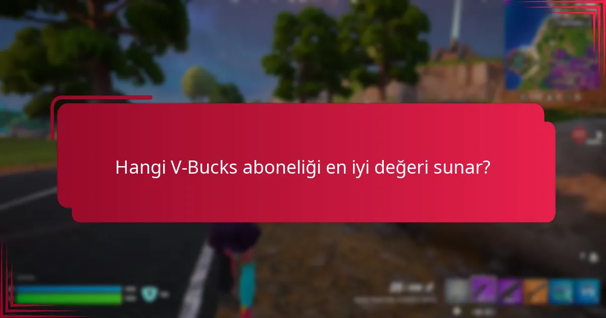 Hangi V-Bucks aboneliği en iyi değeri sunar?