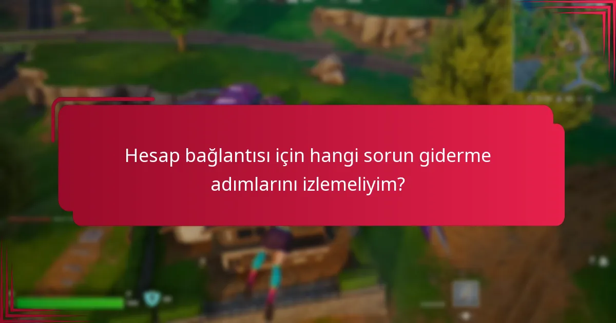Hesap bağlantısı için hangi sorun giderme adımlarını izlemeliyim?