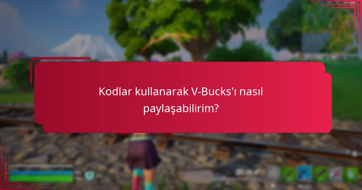 Kodlar kullanarak V-Bucks'ı nasıl paylaşabilirim?