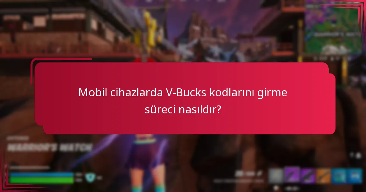 Mobil cihazlarda V-Bucks kodlarını girme süreci nasıldır?