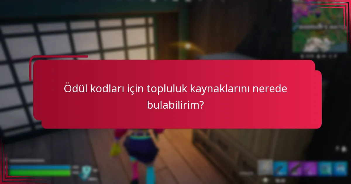 Ödül kodları için topluluk kaynaklarını nerede bulabilirim?