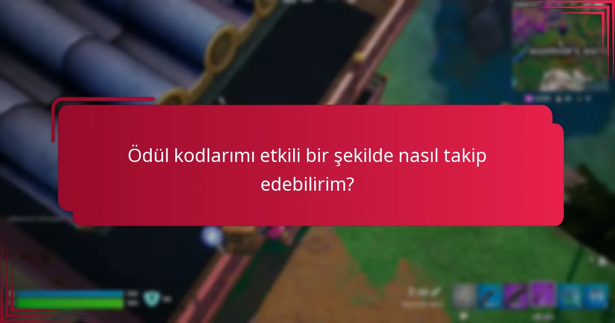 Ödül kodlarımı etkili bir şekilde nasıl takip edebilirim?