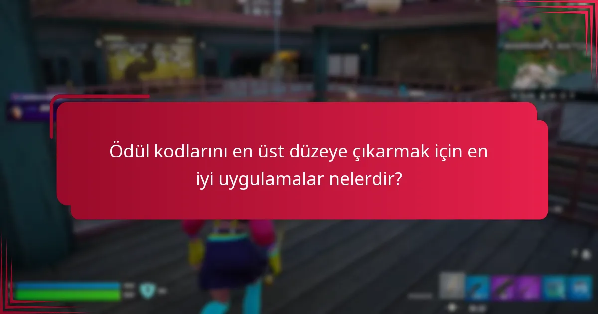Ödül kodlarını en üst düzeye çıkarmak için en iyi uygulamalar nelerdir?