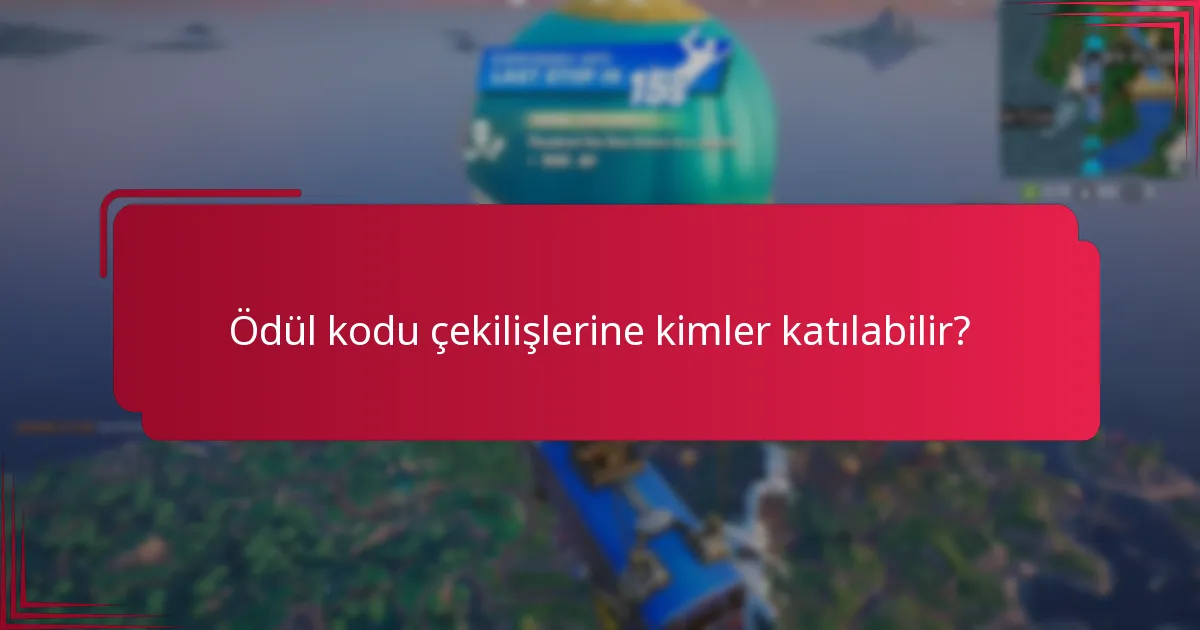 Ödül kodu çekilişlerine kimler katılabilir?