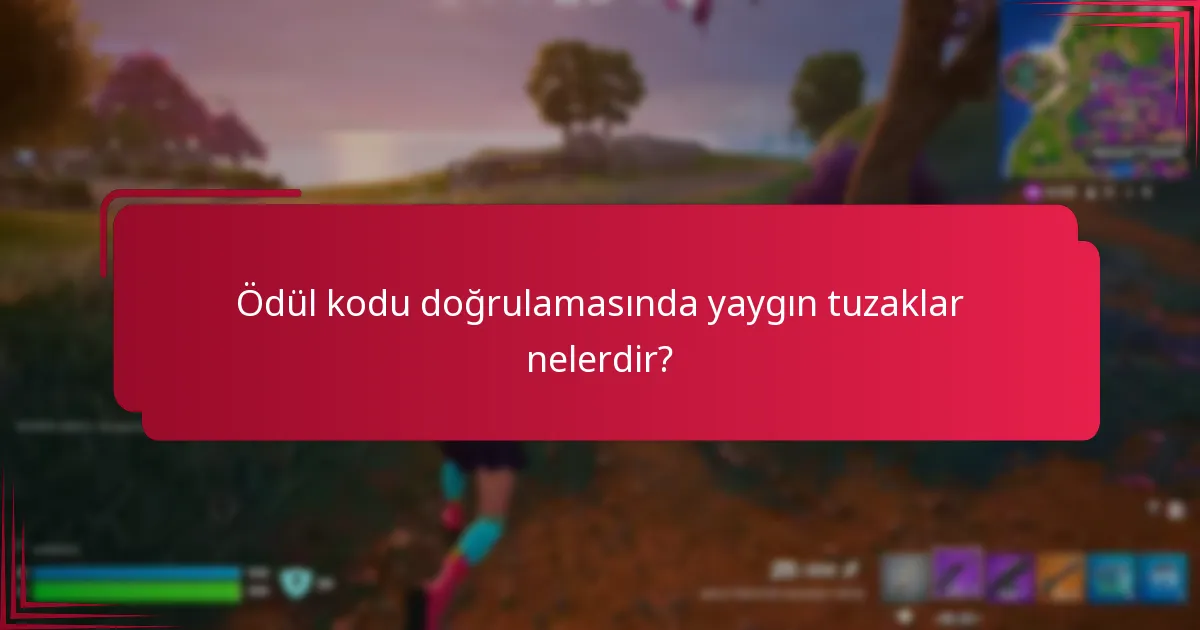 Ödül kodu doğrulamasında yaygın tuzaklar nelerdir?