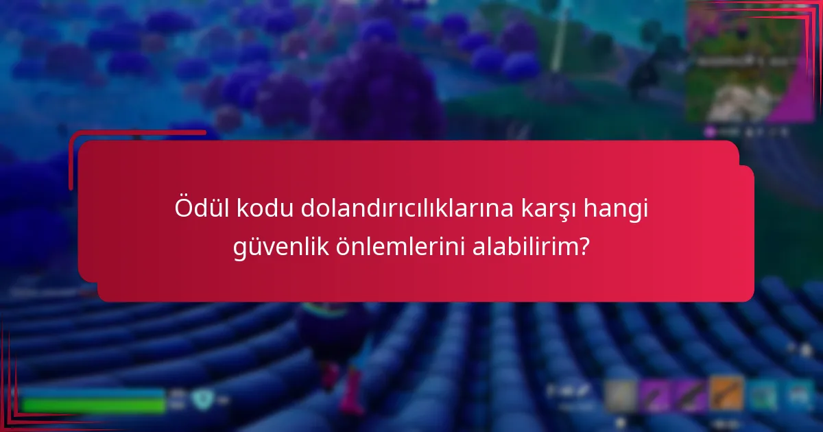 Ödül kodu dolandırıcılıklarına karşı hangi güvenlik önlemlerini alabilirim?