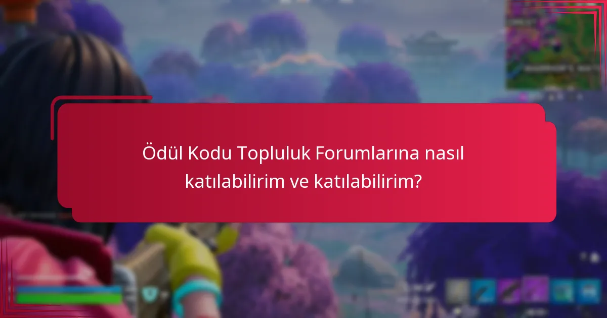 Ödül Kodu Topluluk Forumlarına nasıl katılabilirim ve katılabilirim?