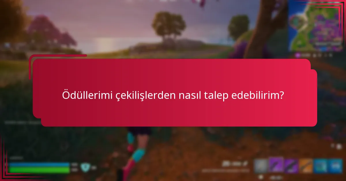 Ödüllerimi çekilişlerden nasıl talep edebilirim?