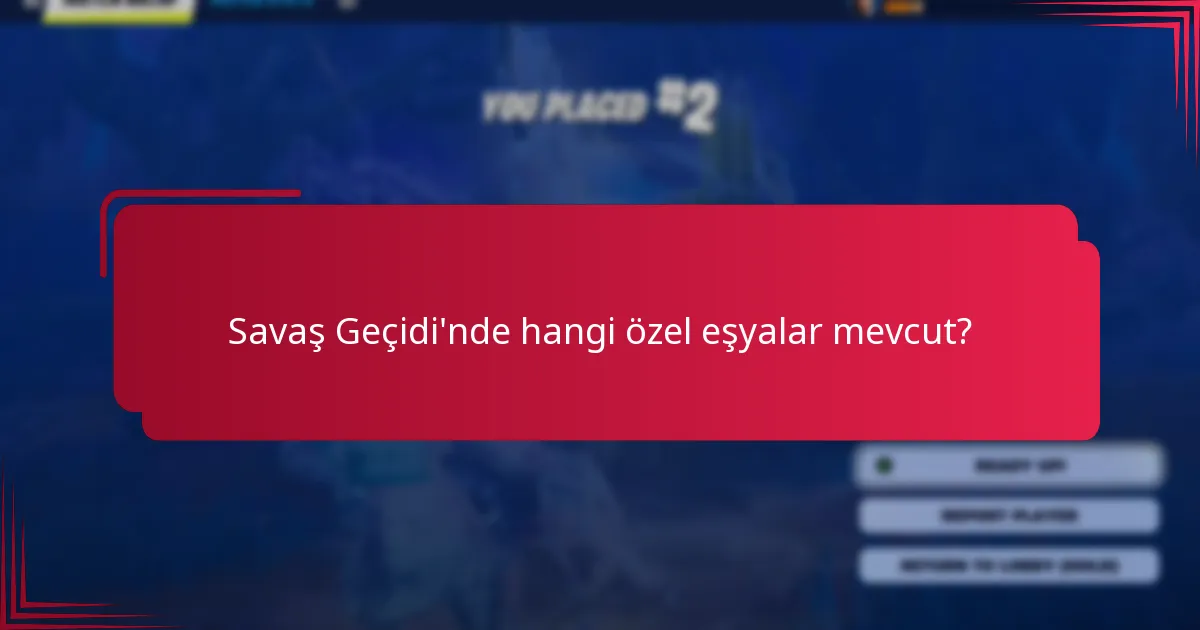 Savaş Geçidi'nde hangi özel eşyalar mevcut?