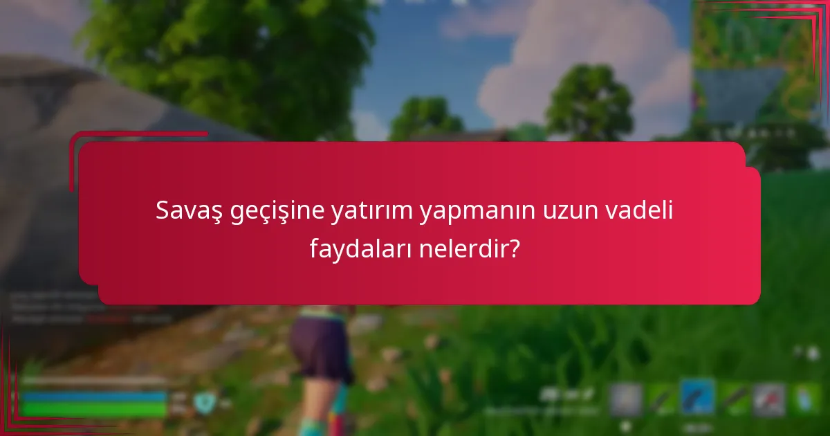 Savaş geçişine yatırım yapmanın uzun vadeli faydaları nelerdir?