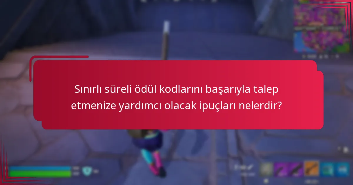 Sınırlı süreli ödül kodlarını başarıyla talep etmenize yardımcı olacak ipuçları nelerdir?