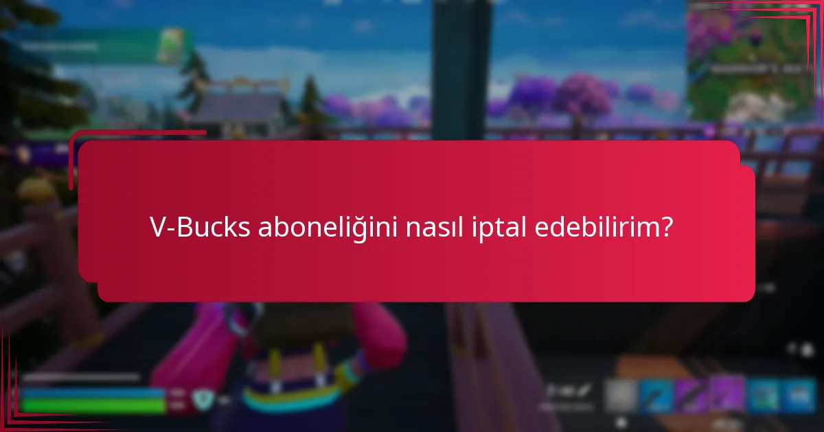 V-Bucks aboneliğini nasıl iptal edebilirim?