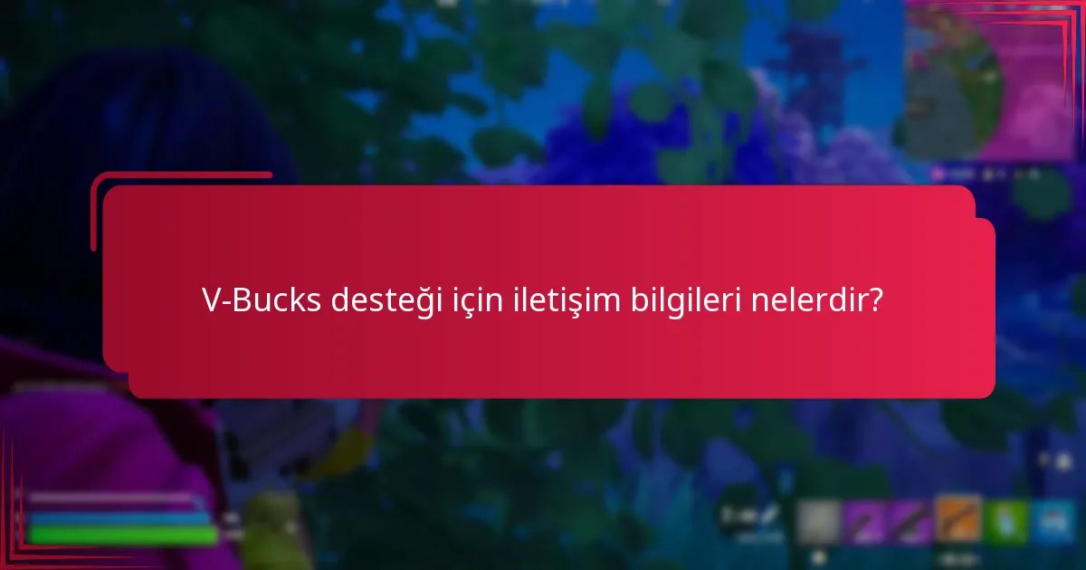 V-Bucks desteği için iletişim bilgileri nelerdir?