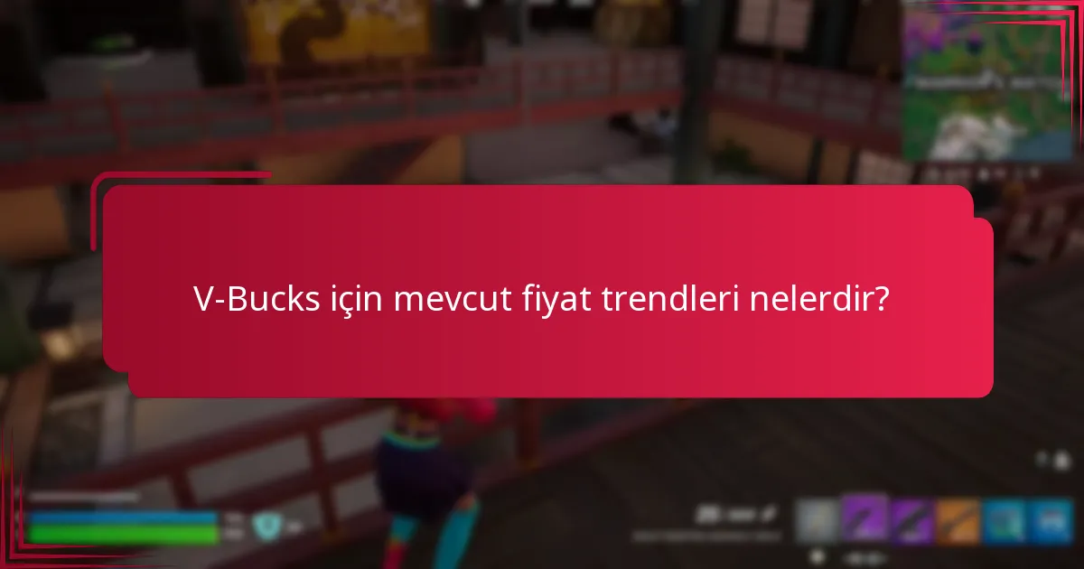V-Bucks için mevcut fiyat trendleri nelerdir?