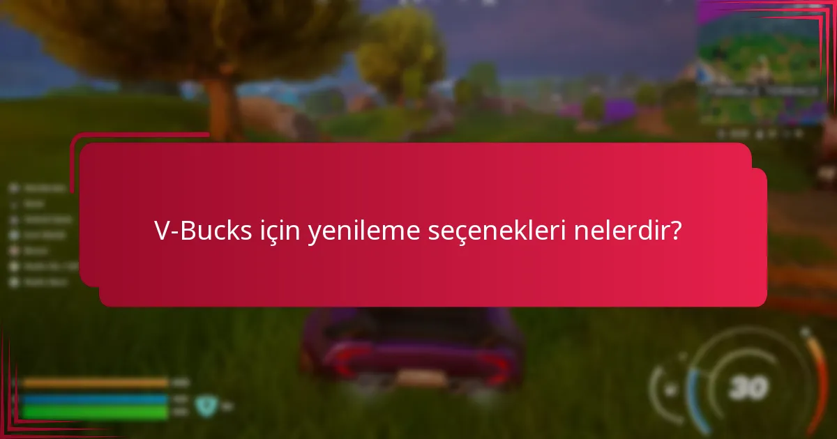 V-Bucks için yenileme seçenekleri nelerdir?