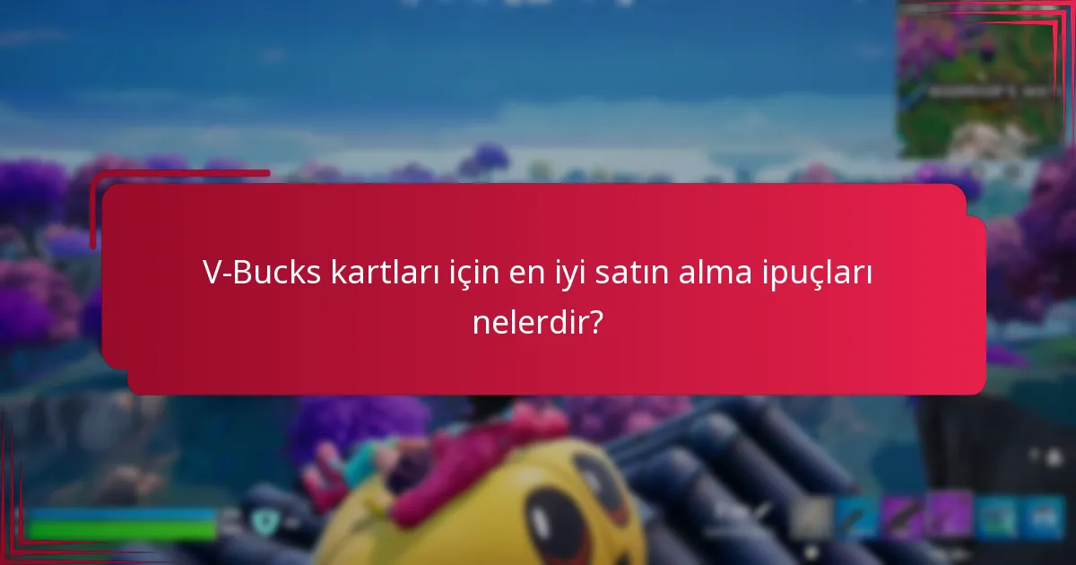 V-Bucks kartları için en iyi satın alma ipuçları nelerdir?