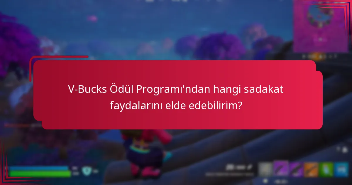 V-Bucks Ödül Programı'ndan hangi sadakat faydalarını elde edebilirim?