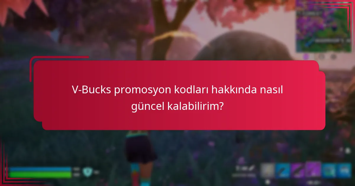 V-Bucks promosyon kodları hakkında nasıl güncel kalabilirim?