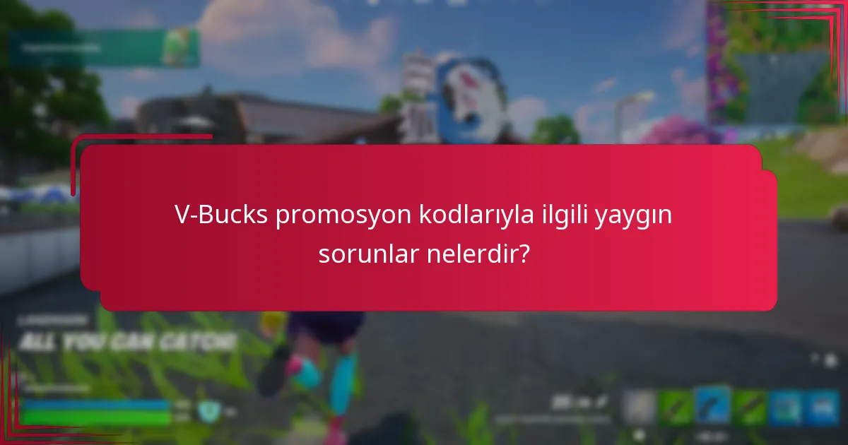 V-Bucks promosyon kodlarıyla ilgili yaygın sorunlar nelerdir?