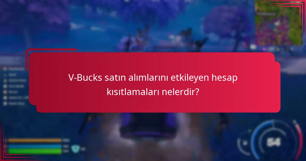 V-Bucks satın alımlarını etkileyen hesap kısıtlamaları nelerdir?