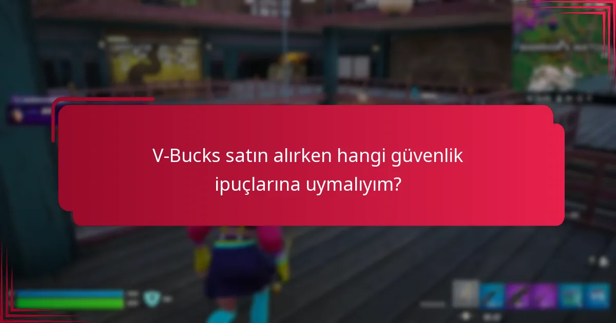 V-Bucks satın alırken hangi güvenlik ipuçlarına uymalıyım?