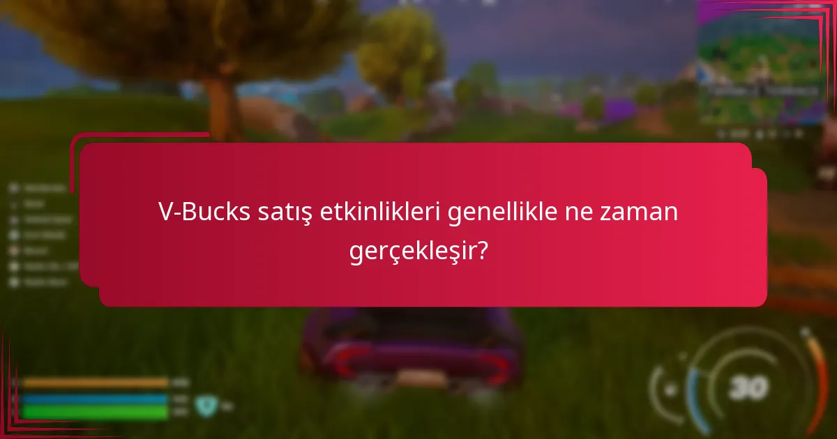 V-Bucks satış etkinlikleri genellikle ne zaman gerçekleşir?