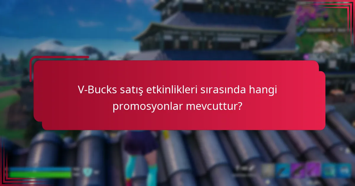 V-Bucks satış etkinlikleri sırasında hangi promosyonlar mevcuttur?