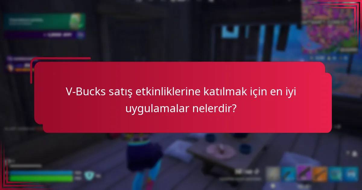 V-Bucks satış etkinliklerine katılmak için en iyi uygulamalar nelerdir?