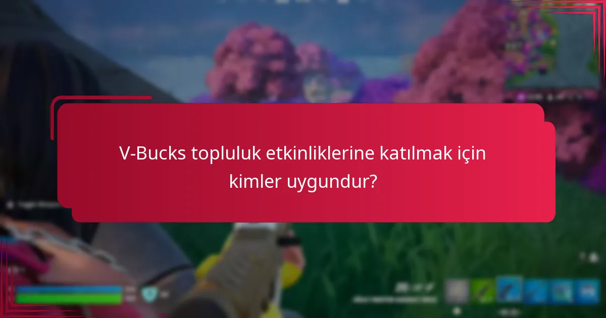 V-Bucks topluluk etkinliklerine katılmak için kimler uygundur?