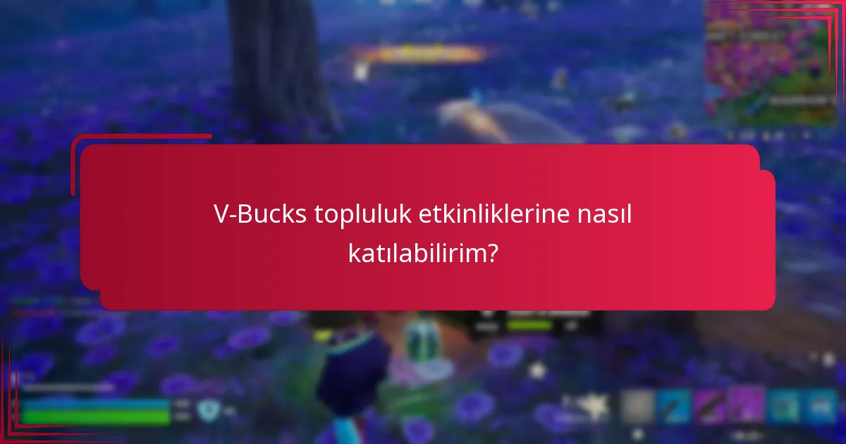 V-Bucks topluluk etkinliklerine nasıl katılabilirim?